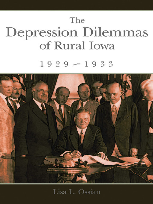 Title details for The Depression Dilemmas of Rural Iowa, 1929-1933 by Lisa L. Ossian - Available